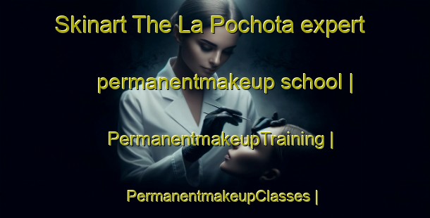 Skinart The La Pochota expert permanentmakeup school | PermanentmakeupTraining | PermanentmakeupClasses | SkinartTraining-Mexico